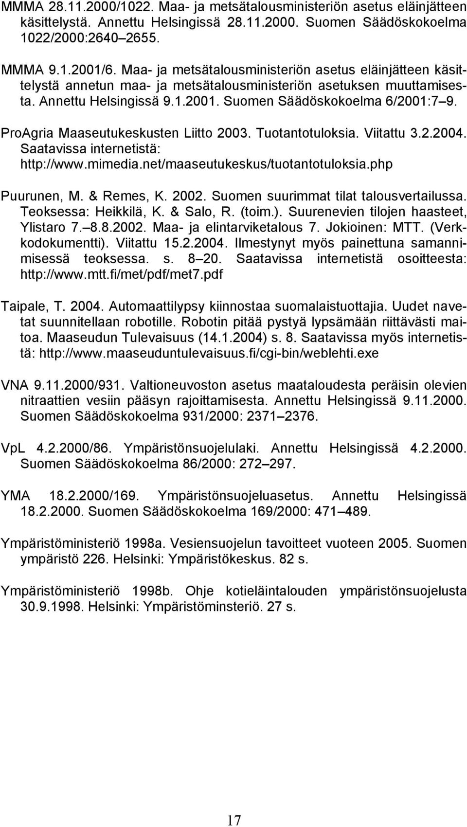 ProAgria Maaseutukeskusten Liitto 2003. Tuotantotuloksia. Viitattu 3.2.2004. Saatavissa internetistä: http://www.mimedia.net/maaseutukeskus/tuotantotuloksia.php Puurunen, M. & Remes, K. 2002.