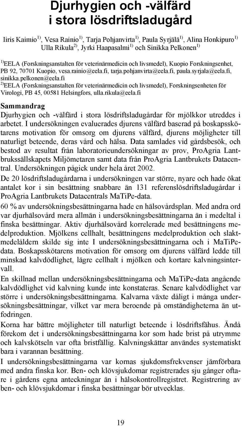 pelkonen@eela.fi 2) EELA (Forskningsanstalten för veterinärmedicin och livsmedel), Forskningsenheten för Virologi, PB 45, 00581 Helsingfors, ulla.rikula@eela.