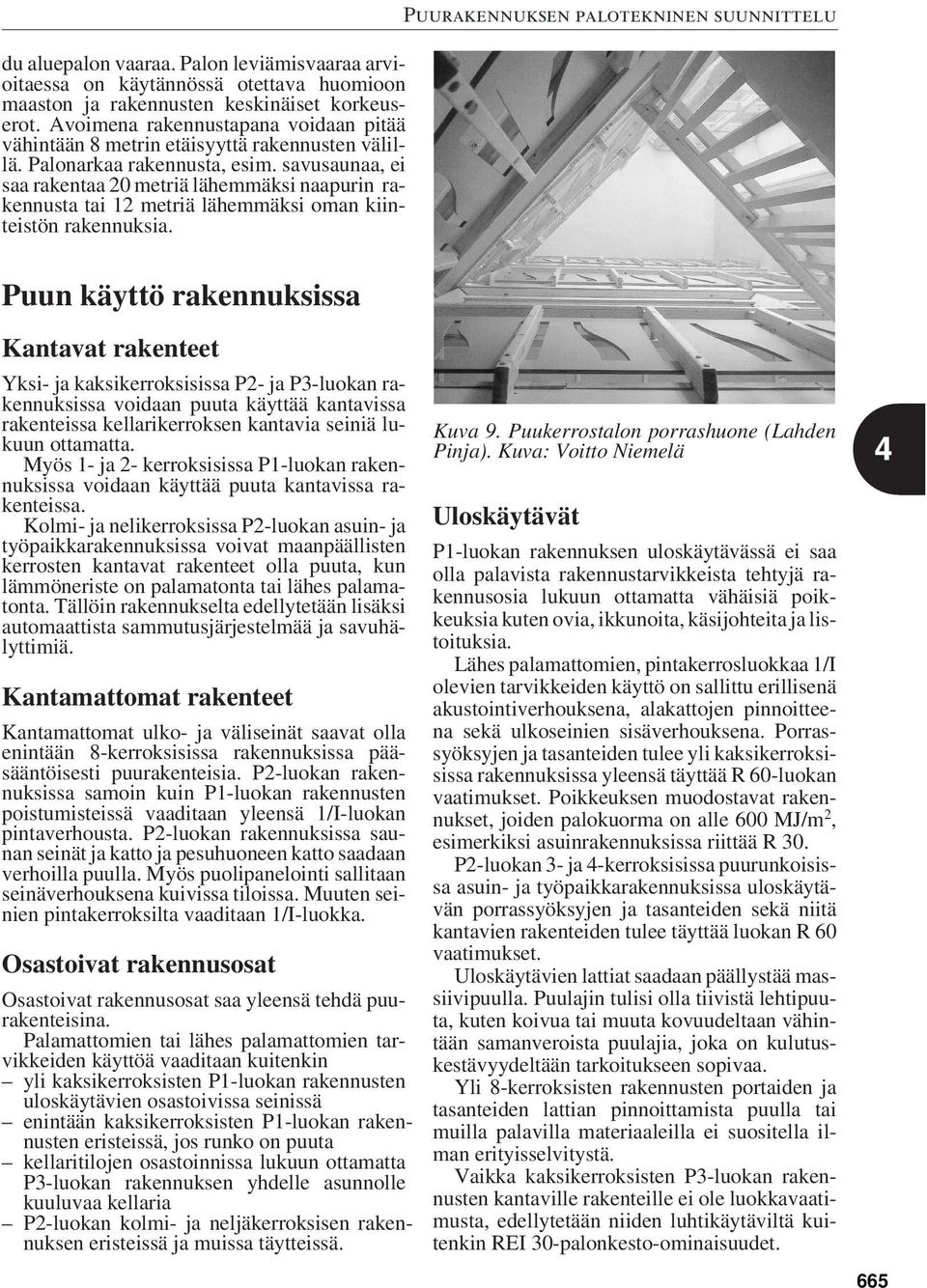 savusaunaa, ei saa rakentaa 20 metriä lähemmäksi naapurin rakennusta tai 12 metriä lähemmäksi oman kiinteistön rakennuksia.