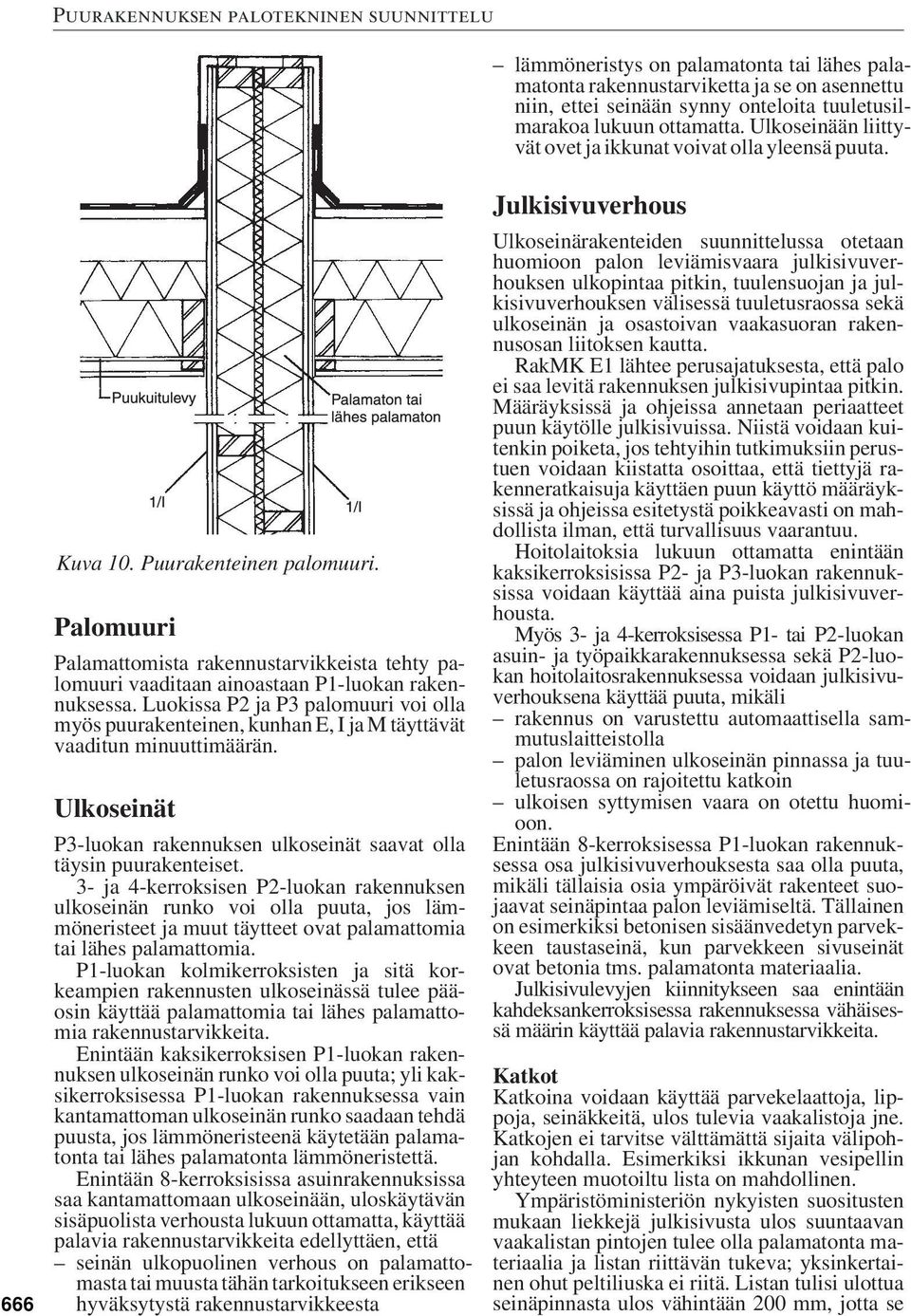 Palomuuri Palamattomista rakennustarvikkeista tehty palomuuri vaaditaan ainoastaan P1-luokan rakennuksessa.