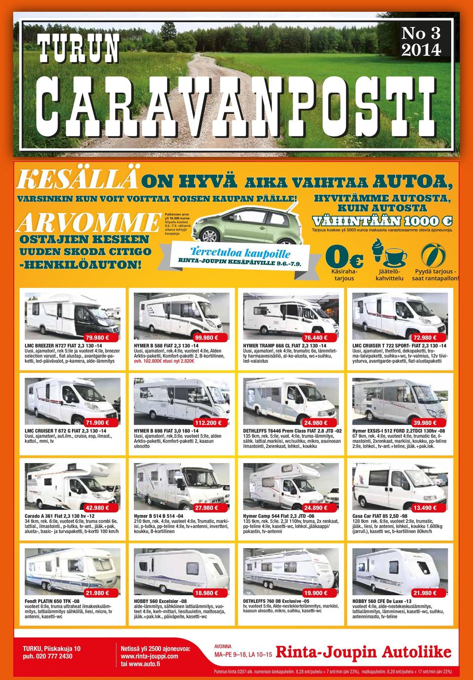 0 Käsirahatarjous Jäätelökahvittelu Pyydä tarjous - saat rantapallon! 79.980 LMC BREEZER H727 FIAT 2,3 130-14 Uusi, ajamaton!, rek 5:lle ja vuoteet 4:lle, breezer selection varust., fiat alustap.