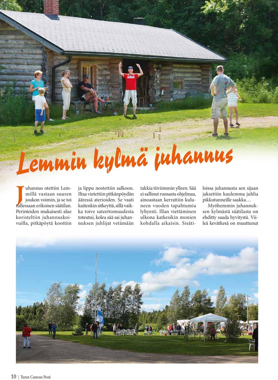 Se vaati kuitenkin sitkeyttä, sillä vaikka toive sateettomuudesta toteutui, kolea sää sai juhannuksen juhlijat vetämään takkia tiiviimmin ylleen.