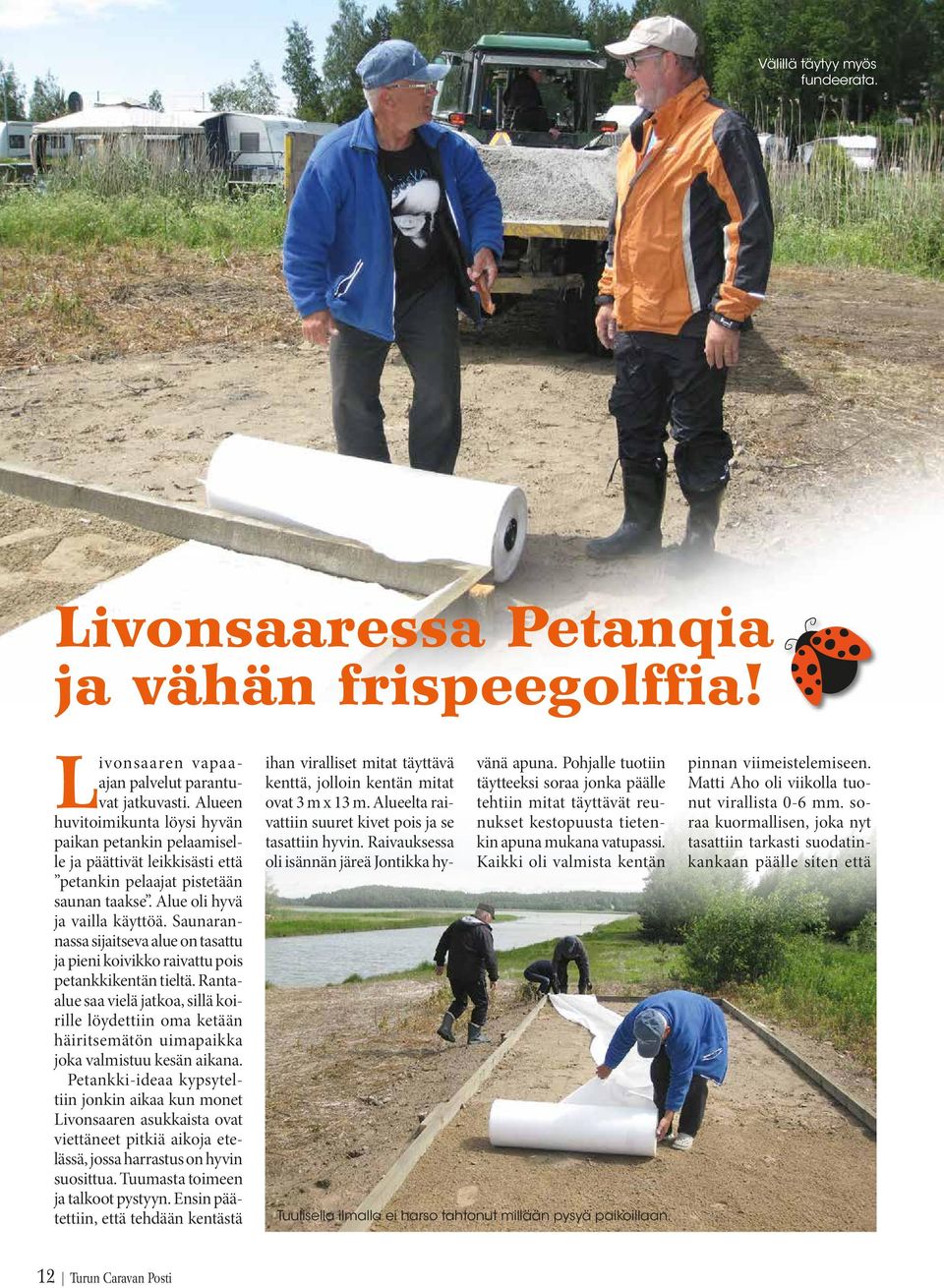 Saunarannassa sijaitseva alue on tasattu ja pieni koivikko raivattu pois petankkikentän tieltä.