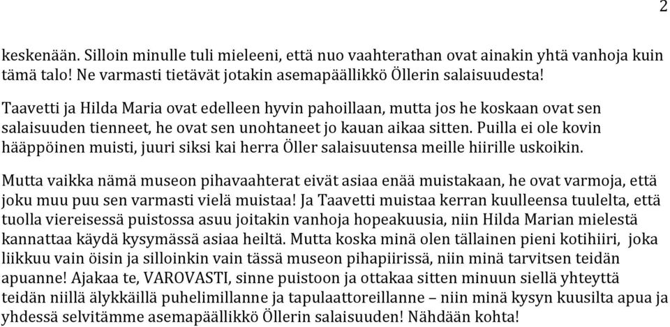Puilla ei ole kovin hääppöinen muisti, juuri siksi kai herra Öller salaisuutensa meille hiirille uskoikin.