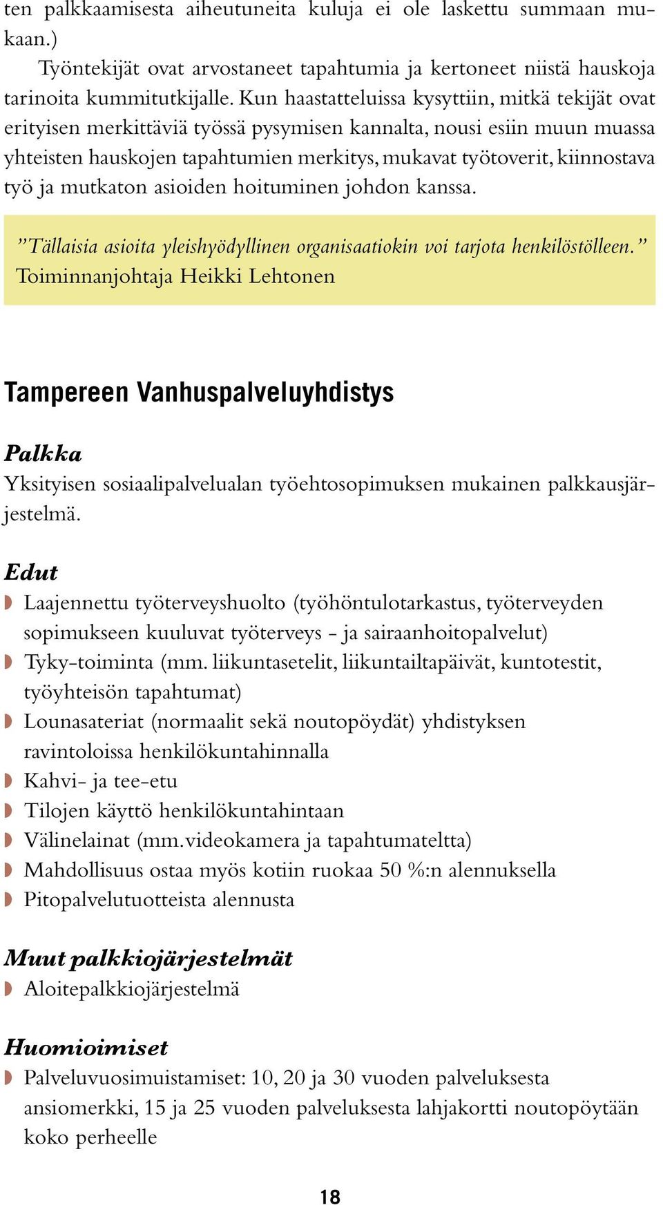 työ ja mutkaton asioiden hoituminen johdon kanssa. Tällaisia asioita yleishyödyllinen organisaatiokin voi tarjota henkilöstölleen.