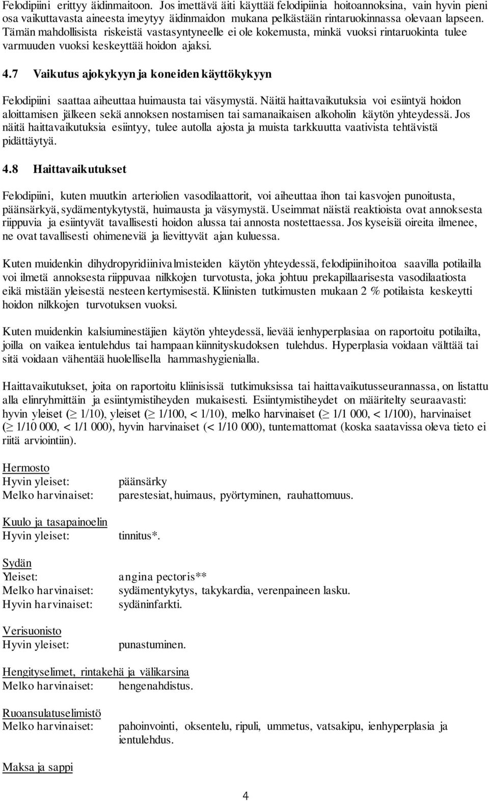 Tämän mahdollisista riskeistä vastasyntyneelle ei ole kokemusta, minkä vuoksi rintaruokinta tulee varmuuden vuoksi keskeyttää hoidon ajaksi. 4.