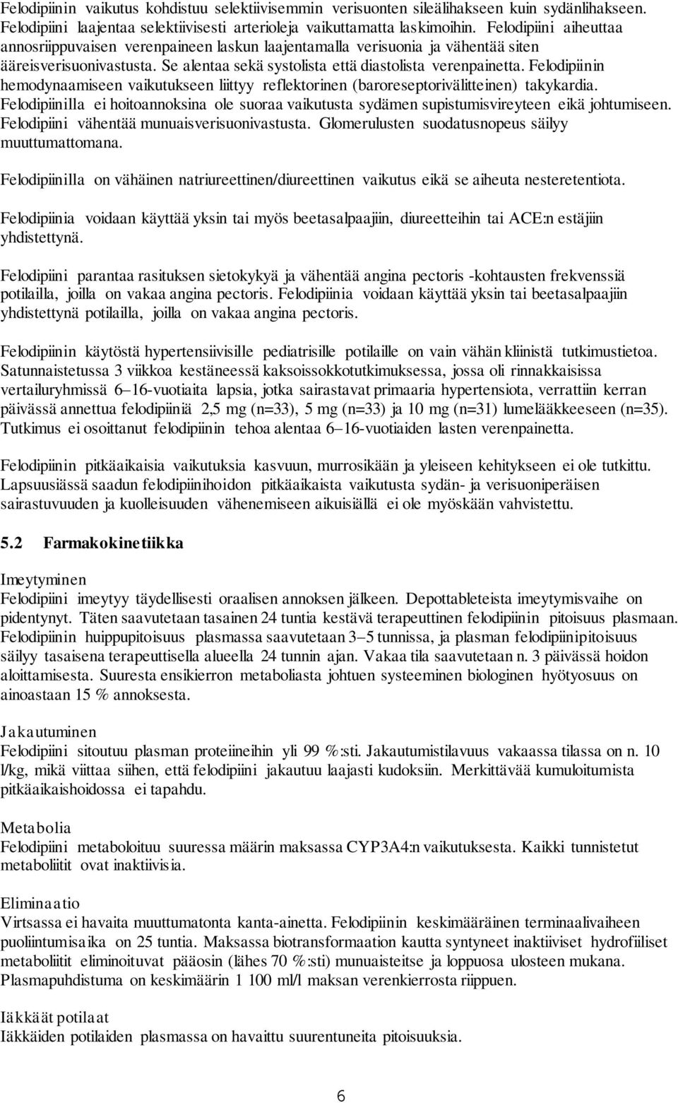 Felodipiinin hemodynaamiseen vaikutukseen liittyy reflektorinen (baroreseptorivälitteinen) takykardia.
