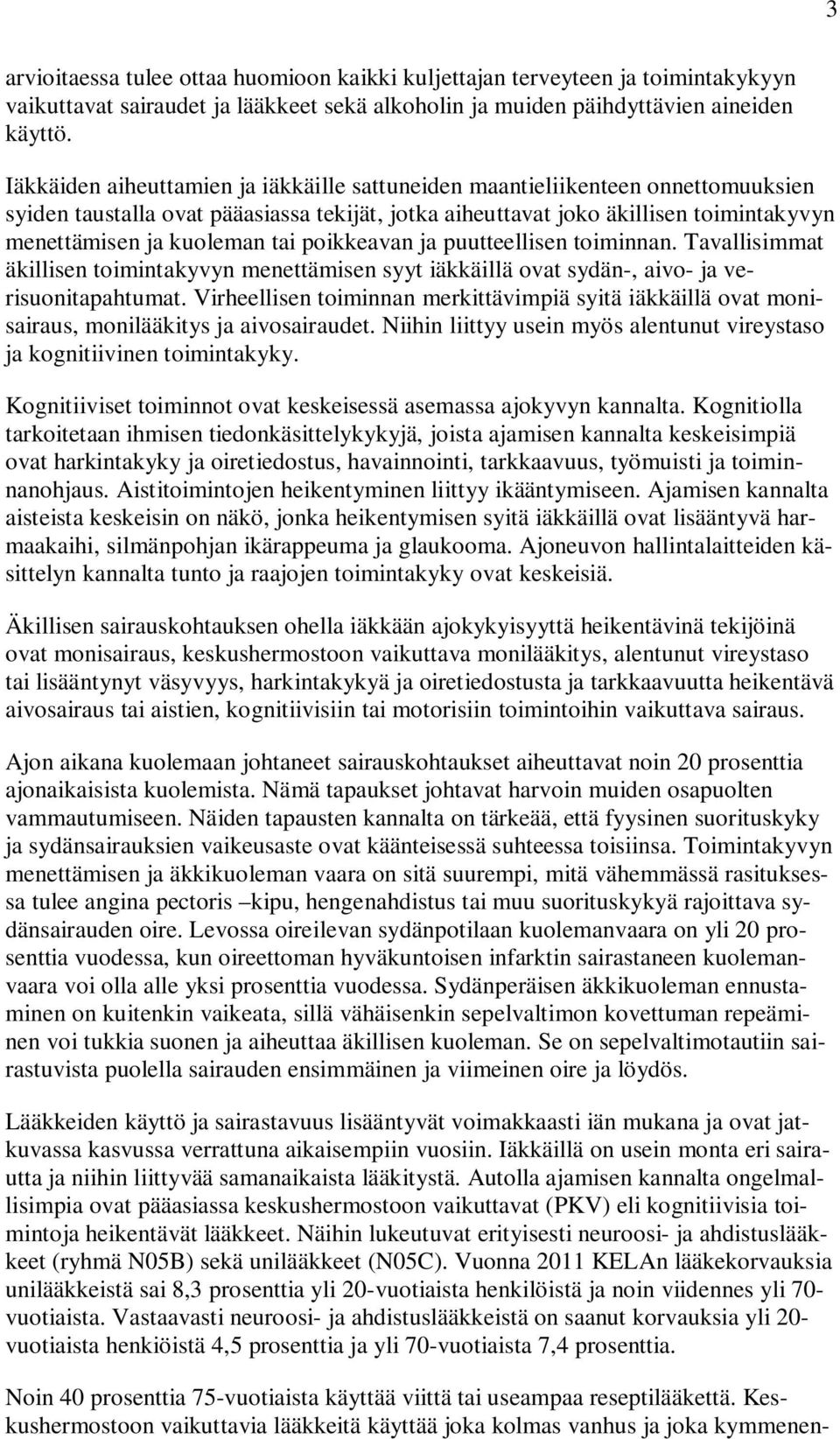 poikkeavan ja puutteellisen toiminnan. Tavallisimmat äkillisen toimintakyvyn menettämisen syyt iäkkäillä ovat sydän-, aivo- ja verisuonitapahtumat.