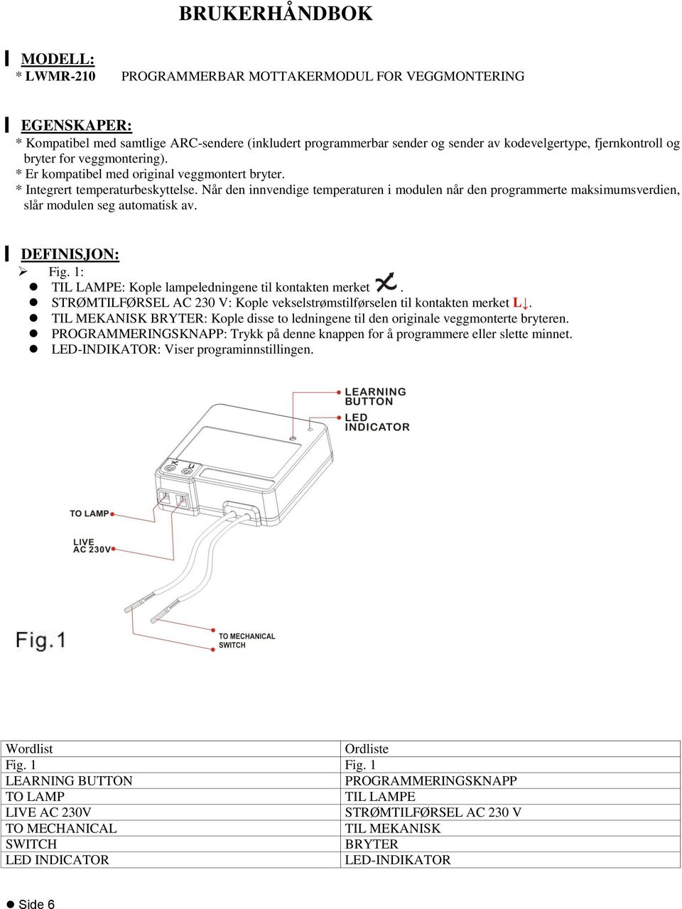 Når den innvendige temperaturen i modulen når den programmerte maksimumsverdien, slår modulen seg automatisk av. DEFINISJON: Fig. 1: TIL LAMPE: Kople lampeledningene til kontakten merket.