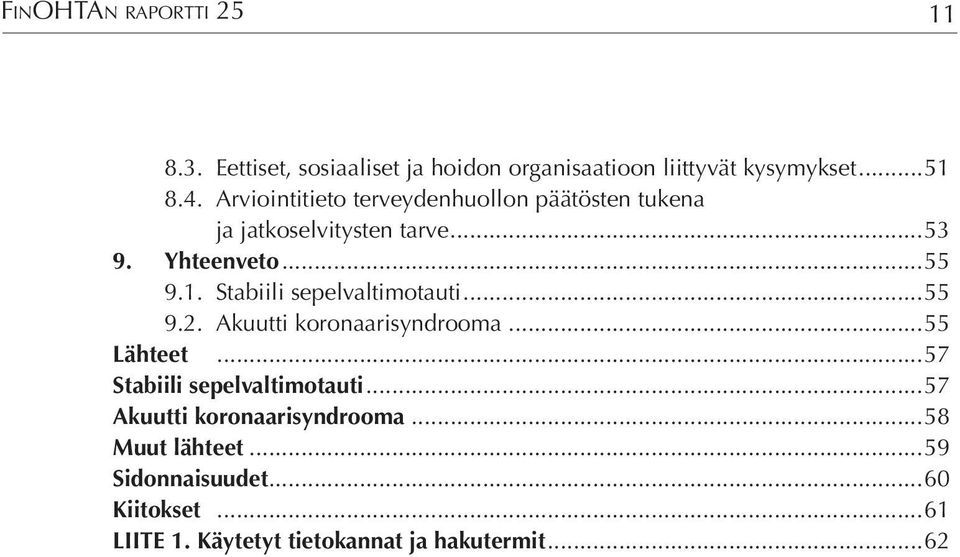 Stabiili sepelvaltimotauti...55 9.2. Akuutti koronaarisyndrooma...55 Lähteet...57 Stabiili sepelvaltimotauti.