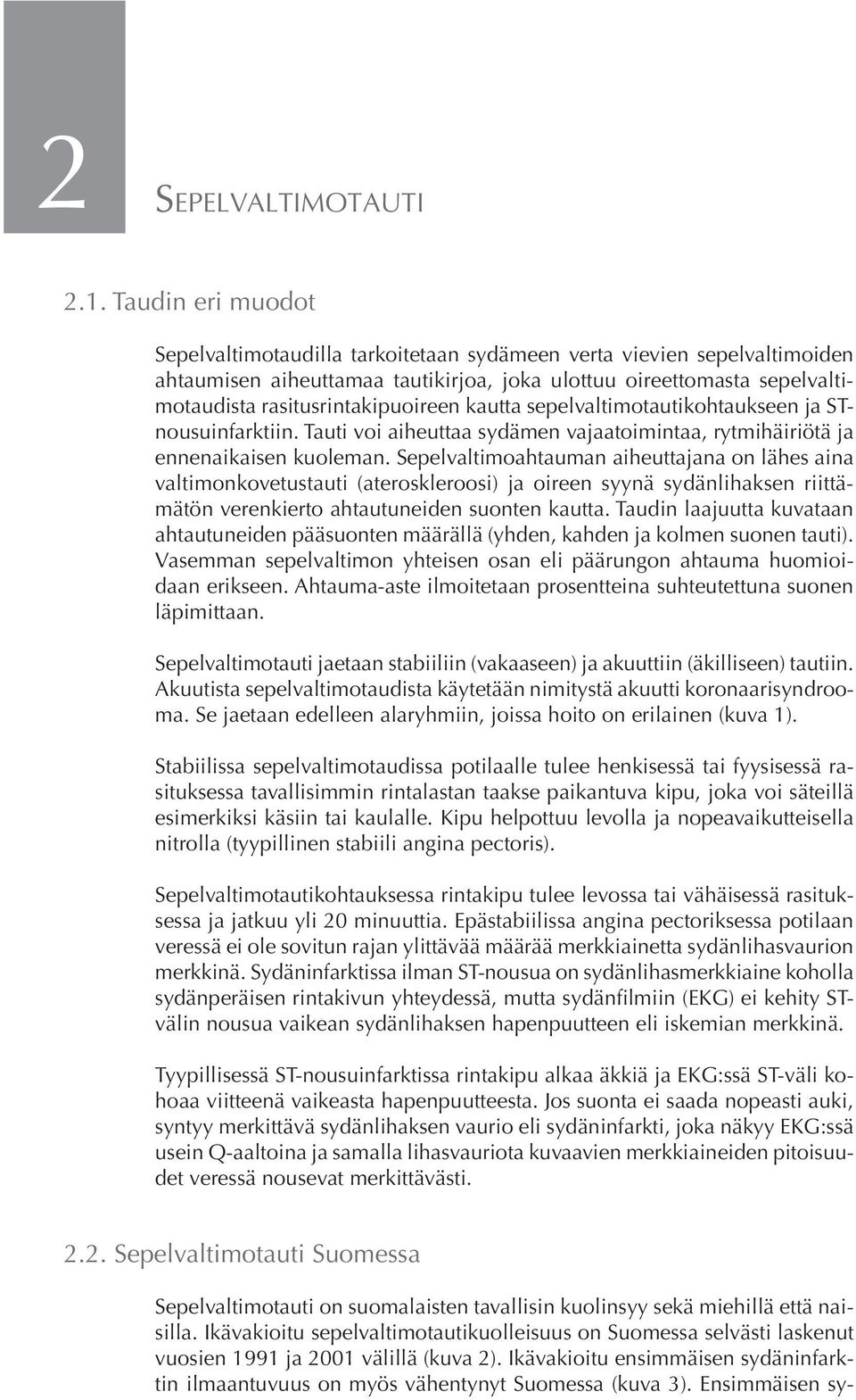 kautta sepelvaltimotautikohtaukseen ja STnousuinfarktiin. Tauti voi aiheuttaa sydämen vajaatoimintaa, rytmihäiriötä ja ennenaikaisen kuoleman.