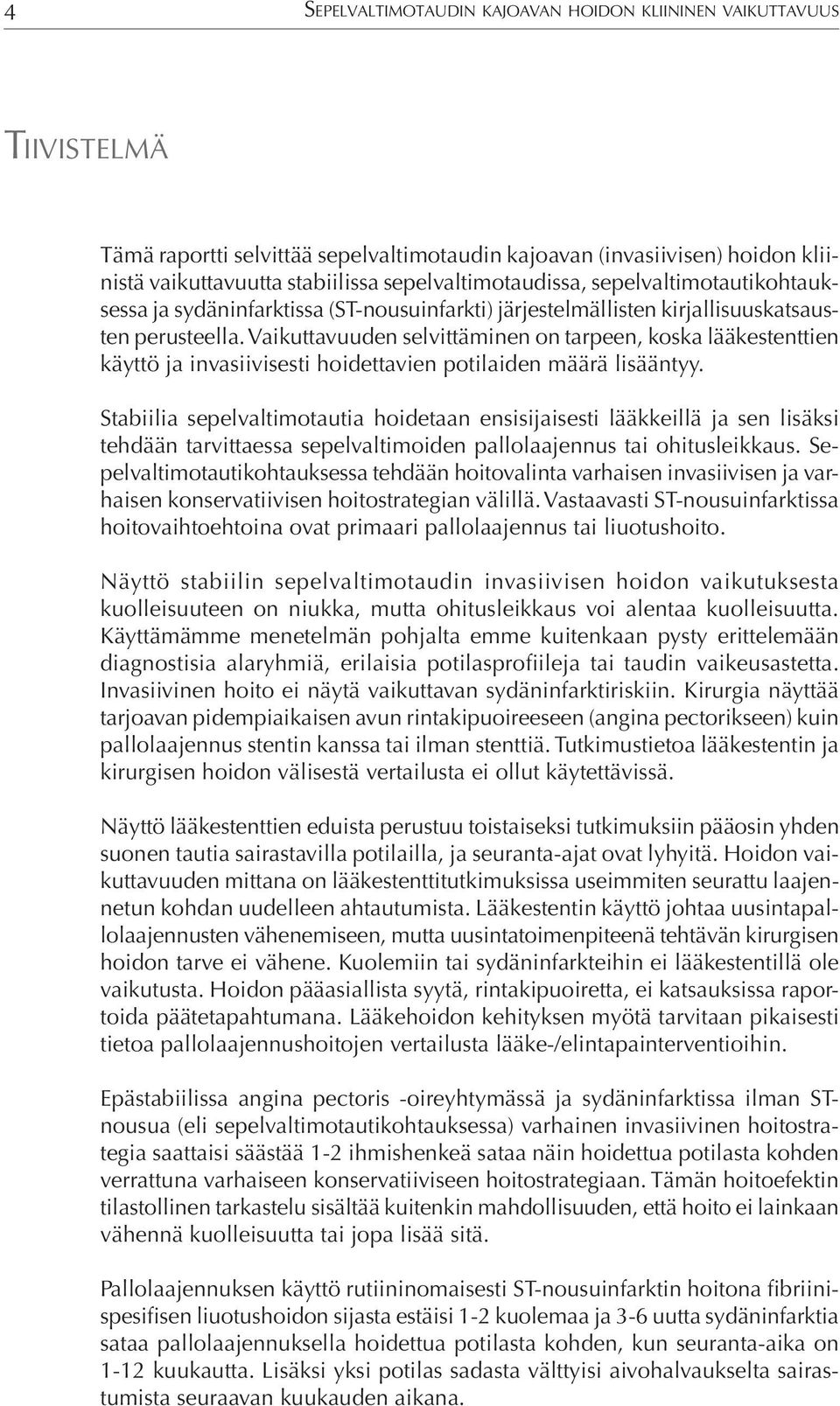 Vaikuttavuuden selvittäminen on tarpeen, koska lääkestenttien käyttö ja invasiivisesti hoidettavien potilaiden määrä lisääntyy.