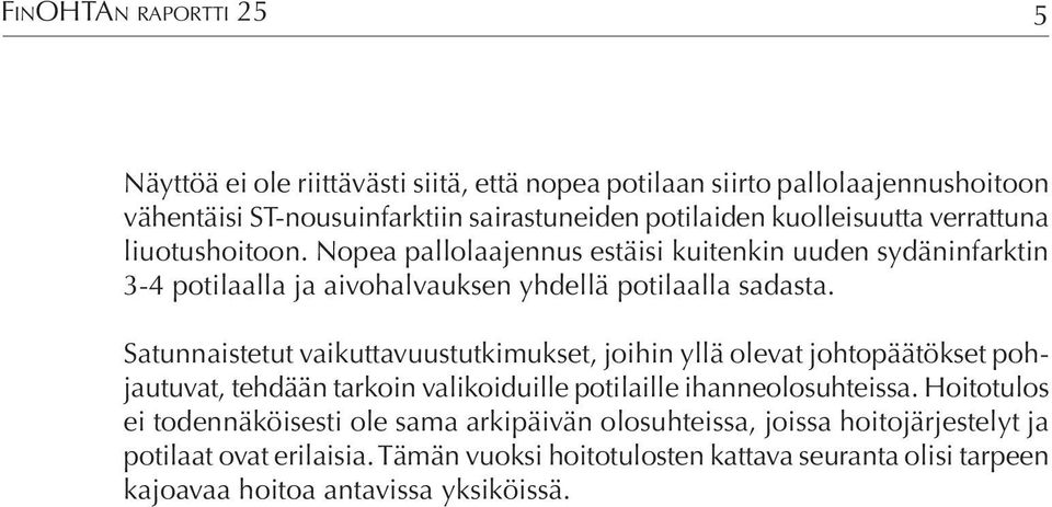 Satunnaistetut vaikuttavuustutkimukset, joihin yllä olevat johtopäätökset pohjautuvat, tehdään tarkoin valikoiduille potilaille ihanneolosuhteissa.