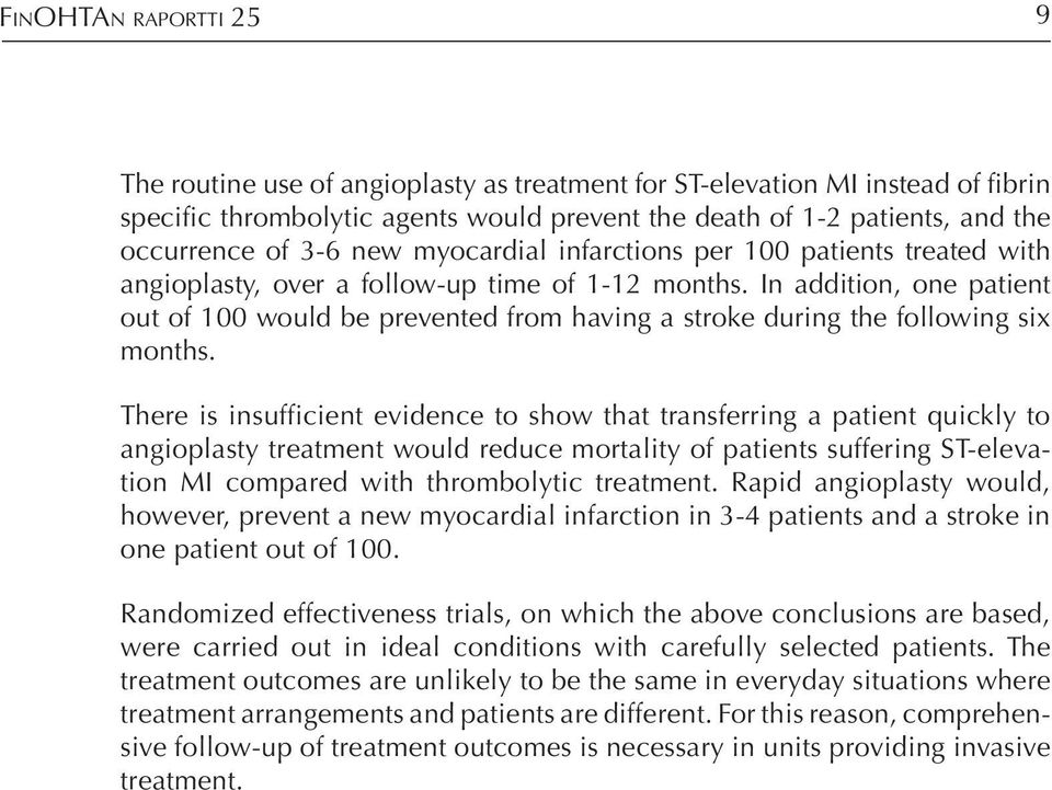 In addition, one patient out of 100 would be prevented from having a stroke during the following six months.