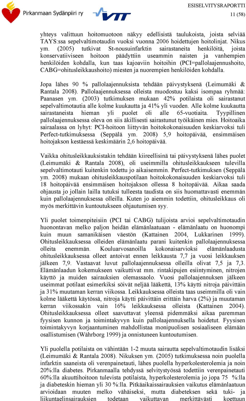 (PCI=pallolaajennushoito, CABG=ohitusleikkaushoito) miesten ja nuorempien henkilöiden kohdalla. Jopa lähes 90 % pallolaajennuksista tehdään päivystyksenä (Leimumäki & Rantala 2008).