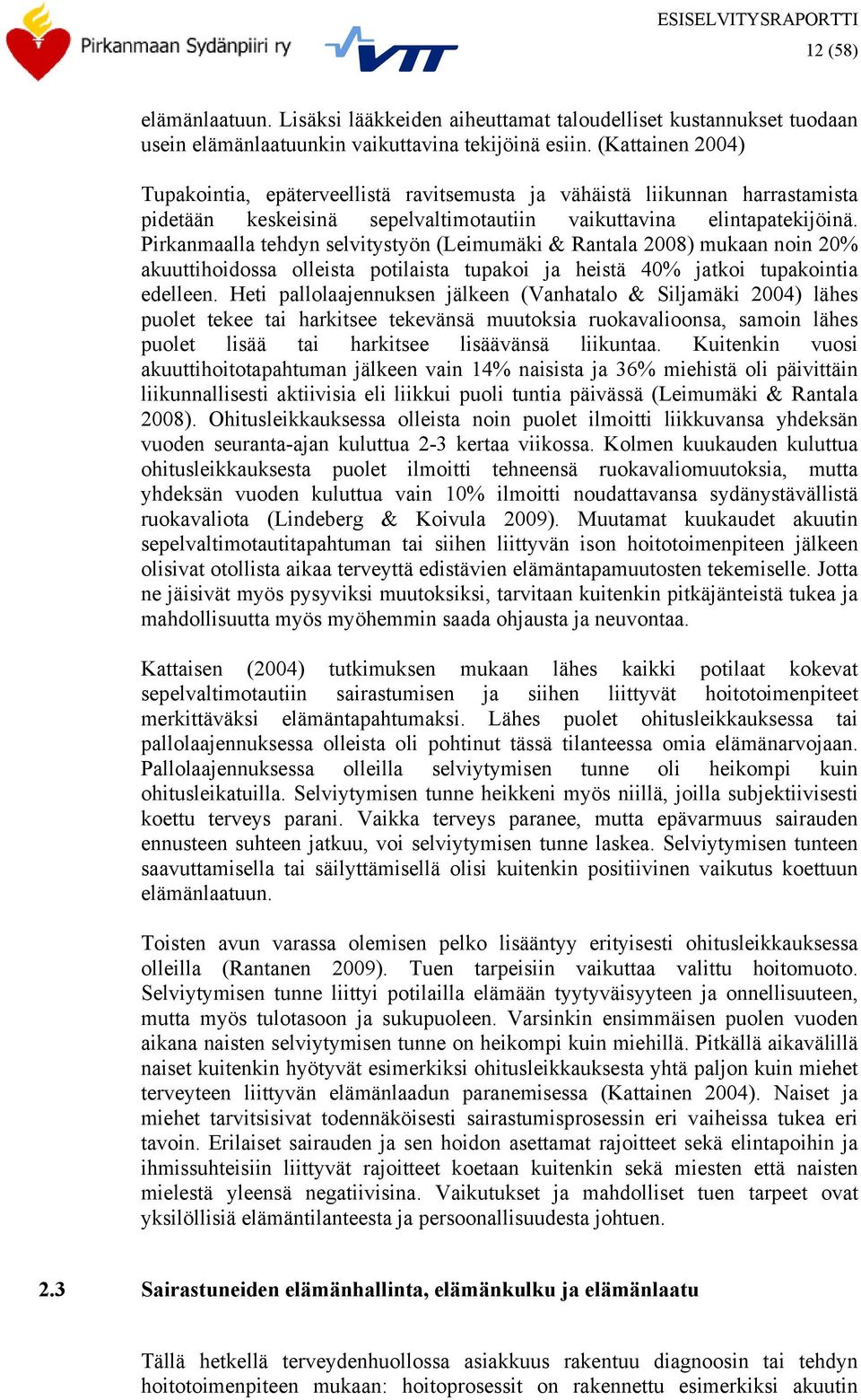 Pirkanmaalla tehdyn selvitystyön (Leimumäki & Rantala 2008) mukaan noin 20% akuuttihoidossa olleista potilaista tupakoi ja heistä 40% jatkoi tupakointia edelleen.