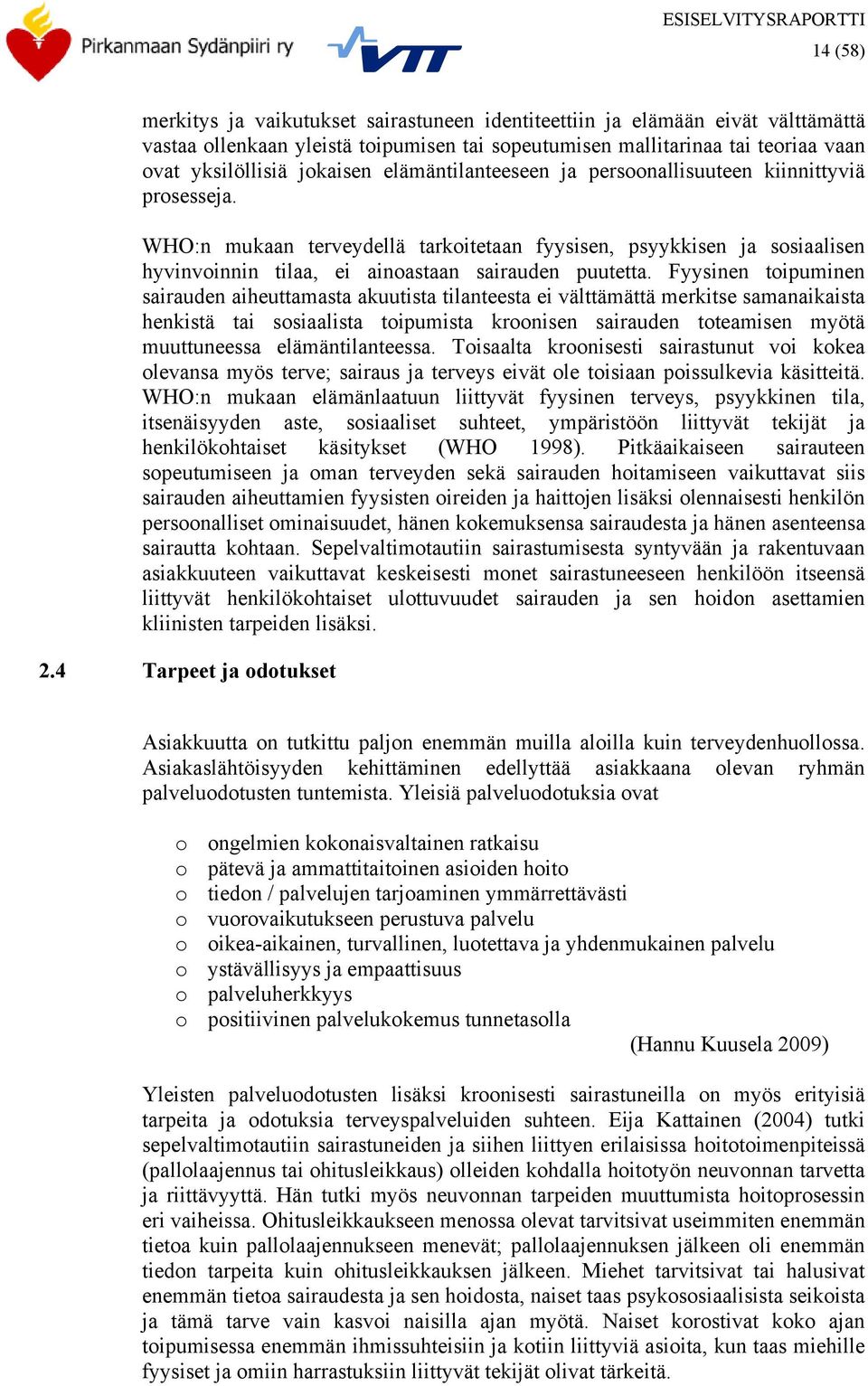 Fyysinen toipuminen sairauden aiheuttamasta akuutista tilanteesta ei välttämättä merkitse samanaikaista henkistä tai sosiaalista toipumista kroonisen sairauden toteamisen myötä muuttuneessa