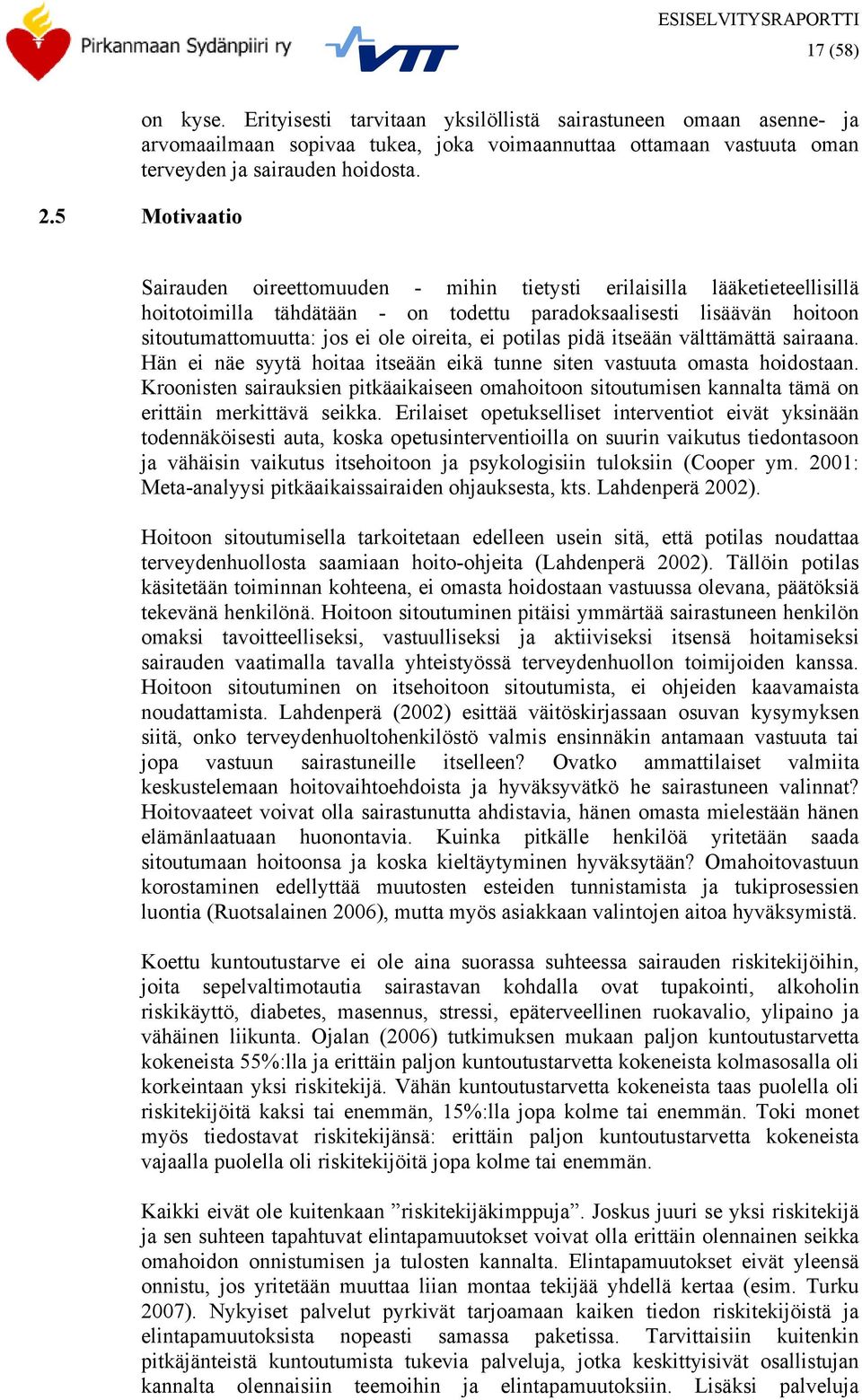 ei potilas pidä itseään välttämättä sairaana. Hän ei näe syytä hoitaa itseään eikä tunne siten vastuuta omasta hoidostaan.