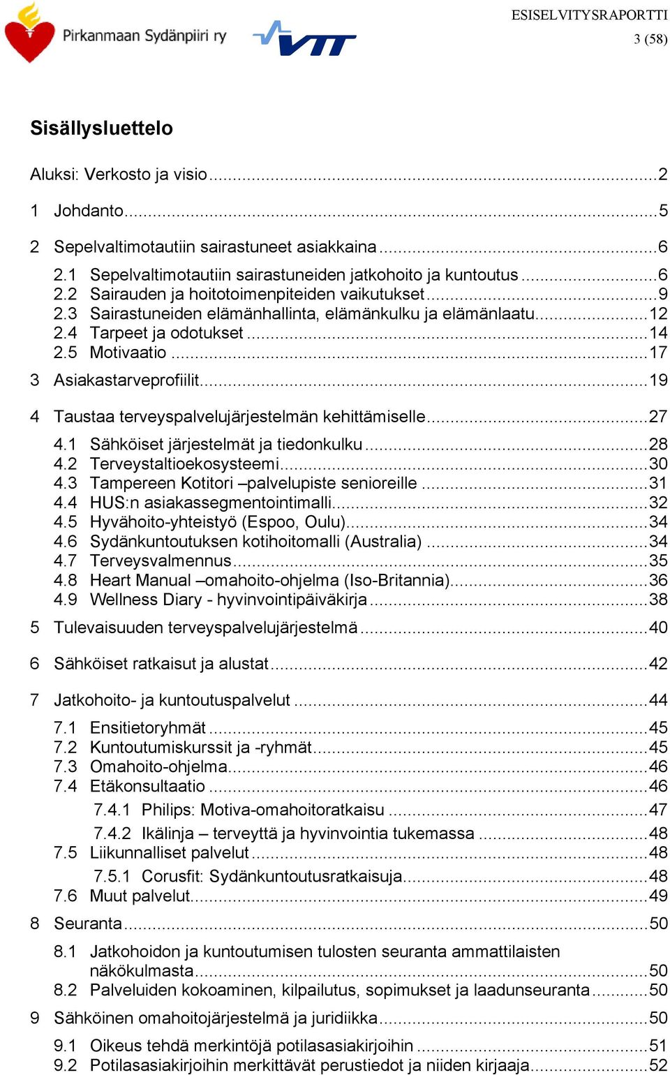 .. 19 4 Taustaa terveyspalvelujärjestelmän kehittämiselle... 27 4.1 Sähköiset järjestelmät ja tiedonkulku... 28 4.2 Terveystaltioekosysteemi... 30 4.3 Tampereen Kotitori palvelupiste senioreille.