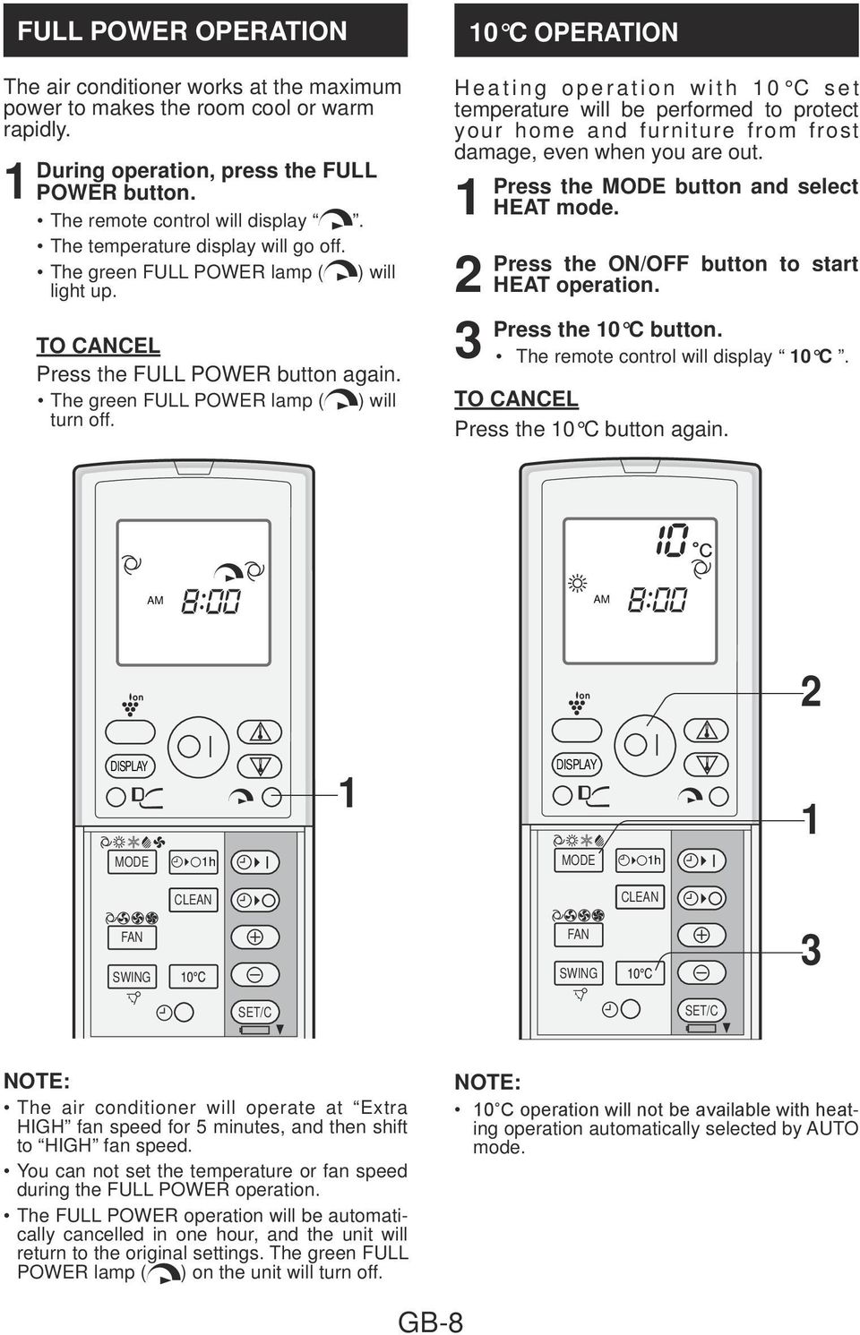 Heating operation with 0 C set temperature will be performed to protect your home and furniture from frost damage, even when you are out. Press the button and select HEAT mode.