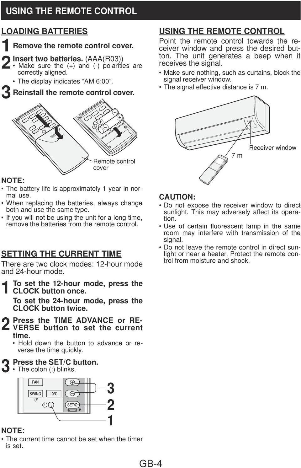 Make sure nothing, such as curtains, block the signal receiver window. The signal effective distance is 7 m. NOTE: The battery life is approximately year in normal use.