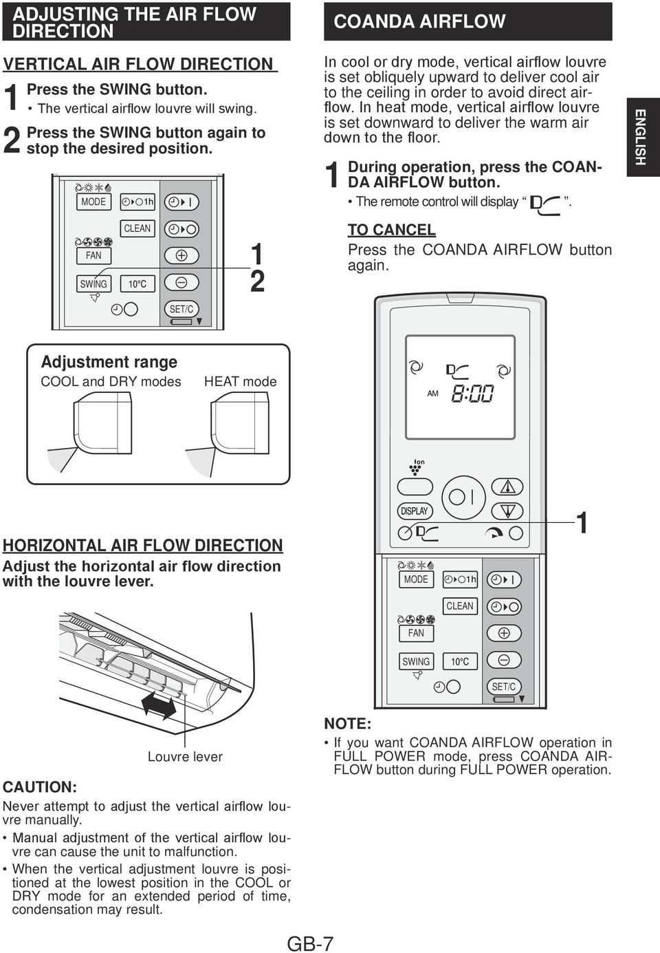 In heat mode, vertical airflow louvre is set downward to deliver the warm air down to the floor. During operation, press the COAN- DA AIRFLOW button. The remote control will display.