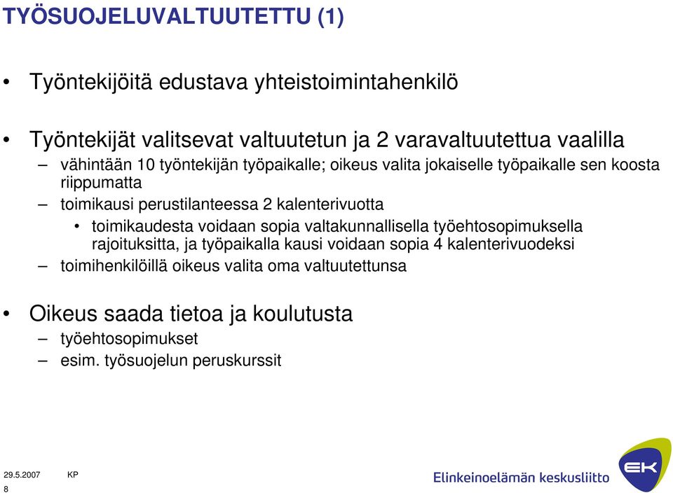 kalenterivuotta toimikaudesta voidaan sopia valtakunnallisella työehtosopimuksella rajoituksitta, ja työpaikalla kausi voidaan sopia 4