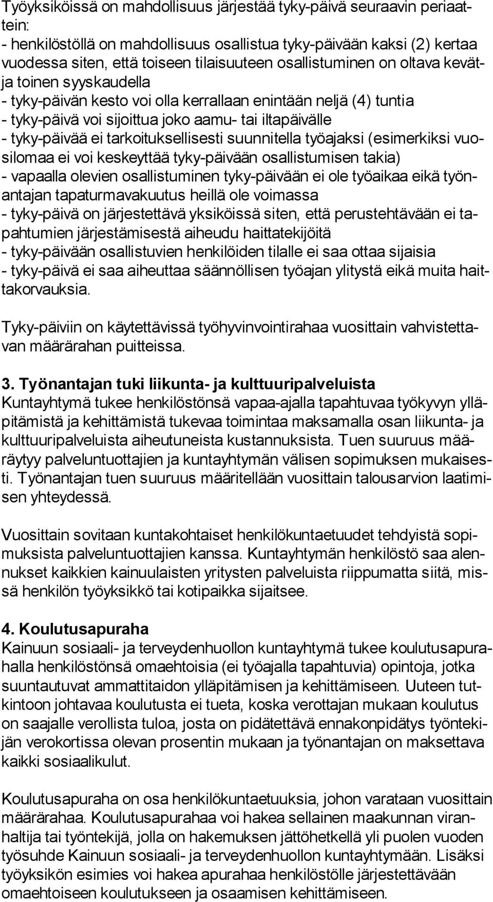 tarkoituksellisesti suunnitella työajaksi (esimerkiksi vuosi lo maa ei voi keskeyttää tyky-päivään osallistumisen takia) - vapaalla olevien osallistuminen tyky-päivään ei ole työaikaa eikä työnan ta
