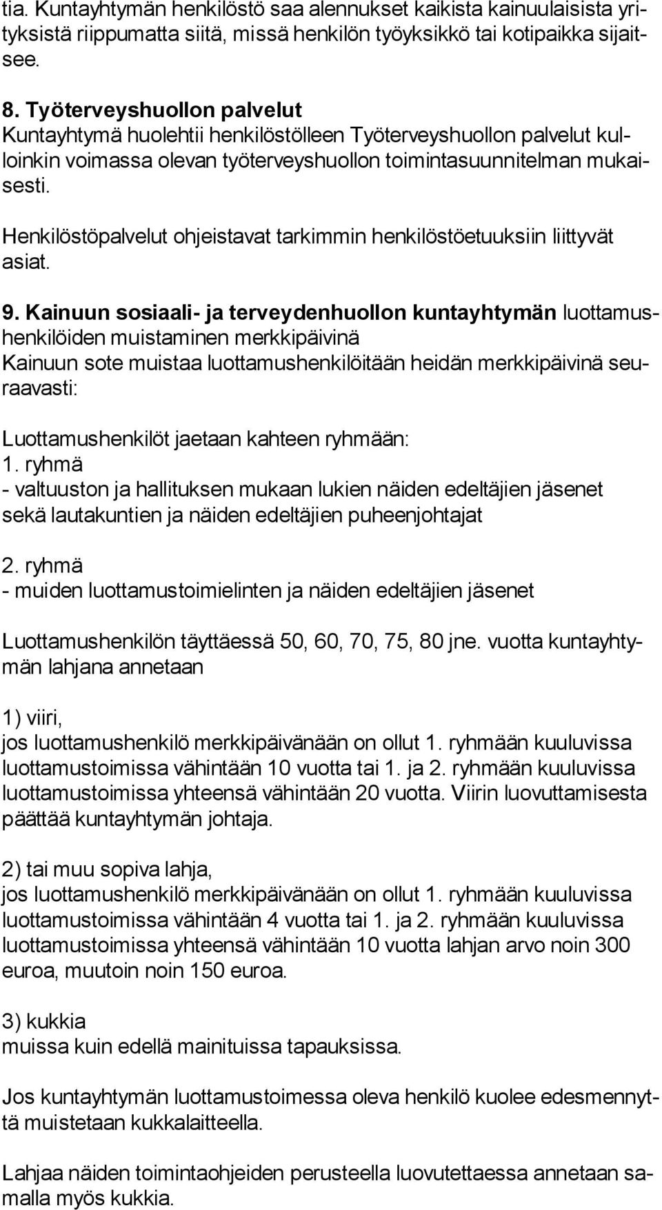 Henkilöstöpalvelut ohjeistavat tarkimmin henkilöstöetuuksiin liittyvät asiat. 9.