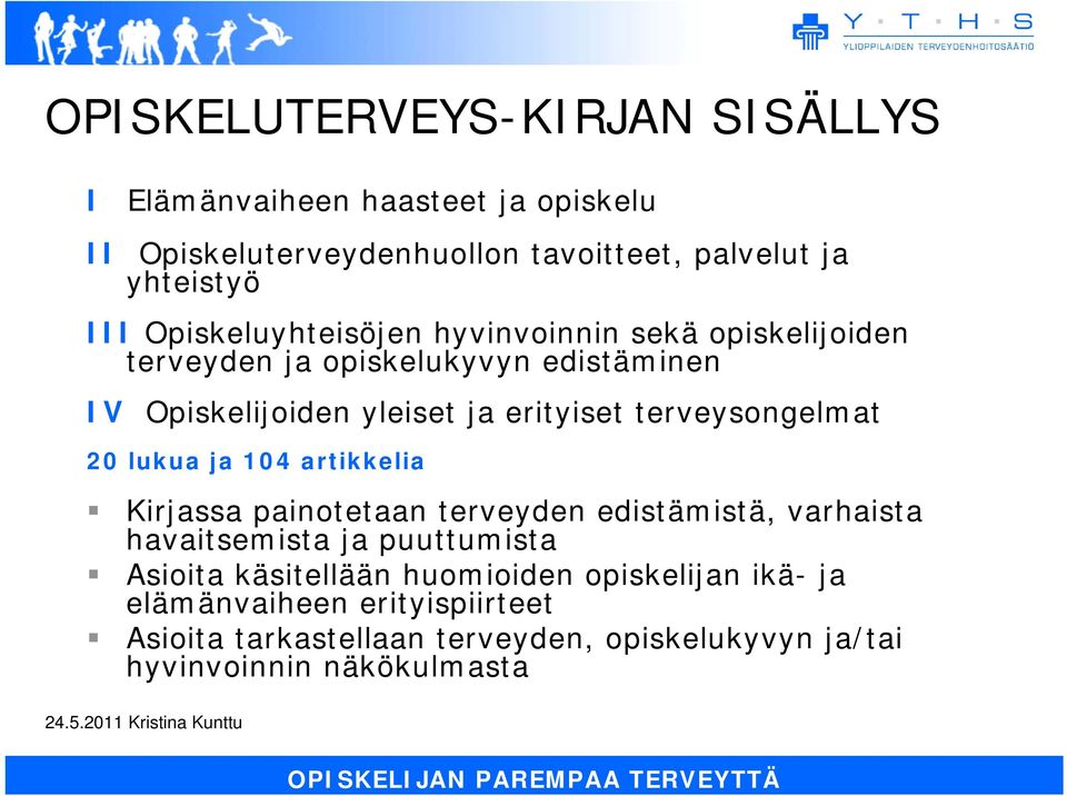 terveysongelmat 20 lukua ja 104 artikkelia Kirjassa painotetaan terveyden edistämistä, varhaista havaitsemista ja puuttumista Asioita