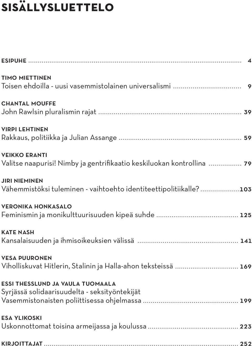 veronika honkasalo Feminismin ja monikulttuurisuuden kipeä suhde kate nash Kansalaisuuden ja ihmisoikeuksien välissä vesa puuronen Viholliskuvat Hitlerin, Stalinin ja Halla-ahon teksteissä essi