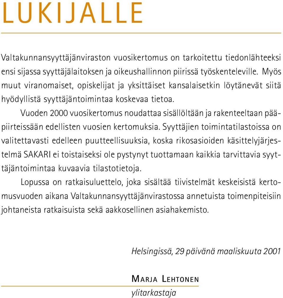 Vuoden 2000 vuosikertomus noudattaa sisällöltään ja rakenteeltaan pääpiirteissään edellisten vuosien kertomuksia.