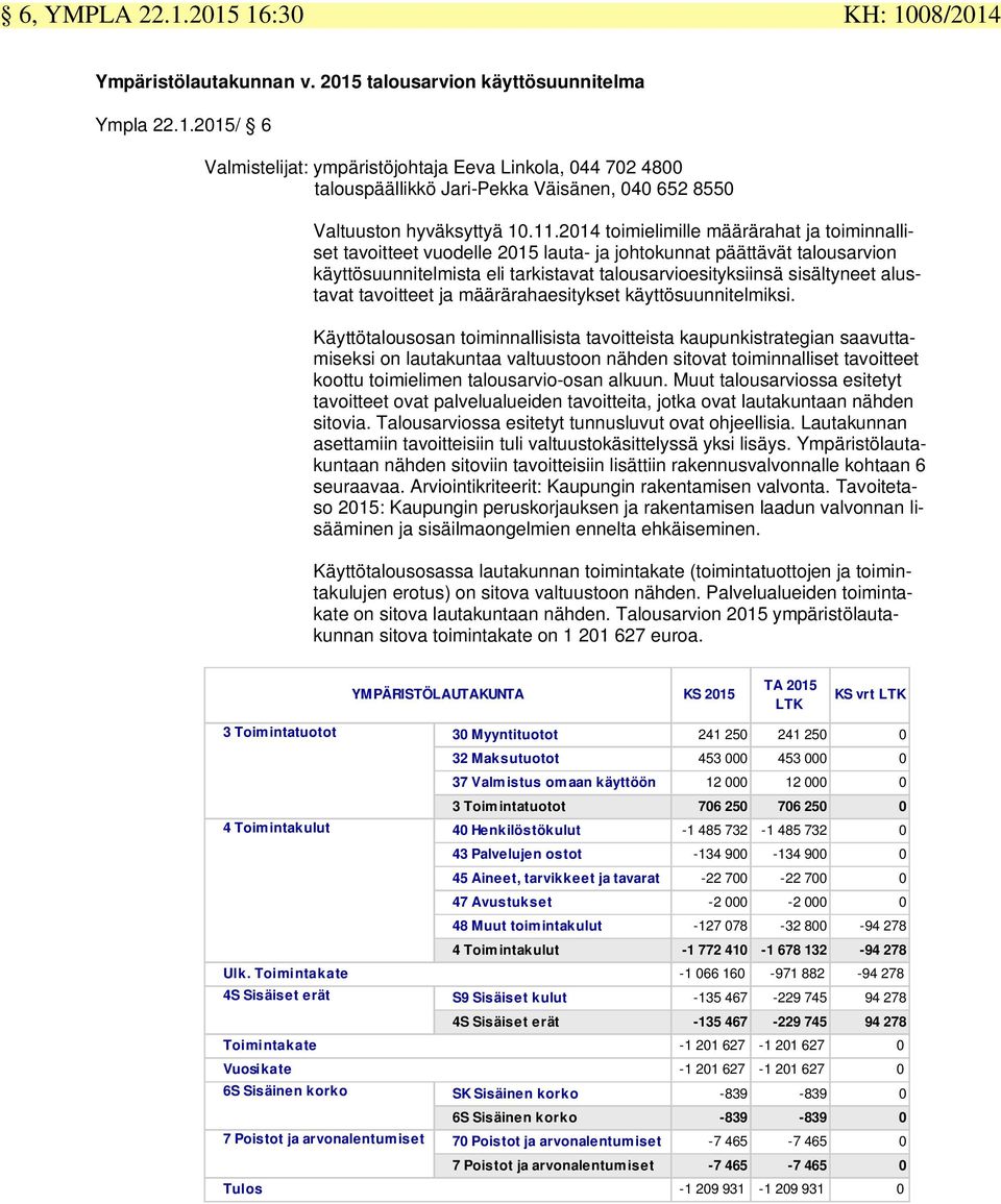 alustavat tavoitteet ja määrärahaesitykset käyttösuunnitelmiksi.