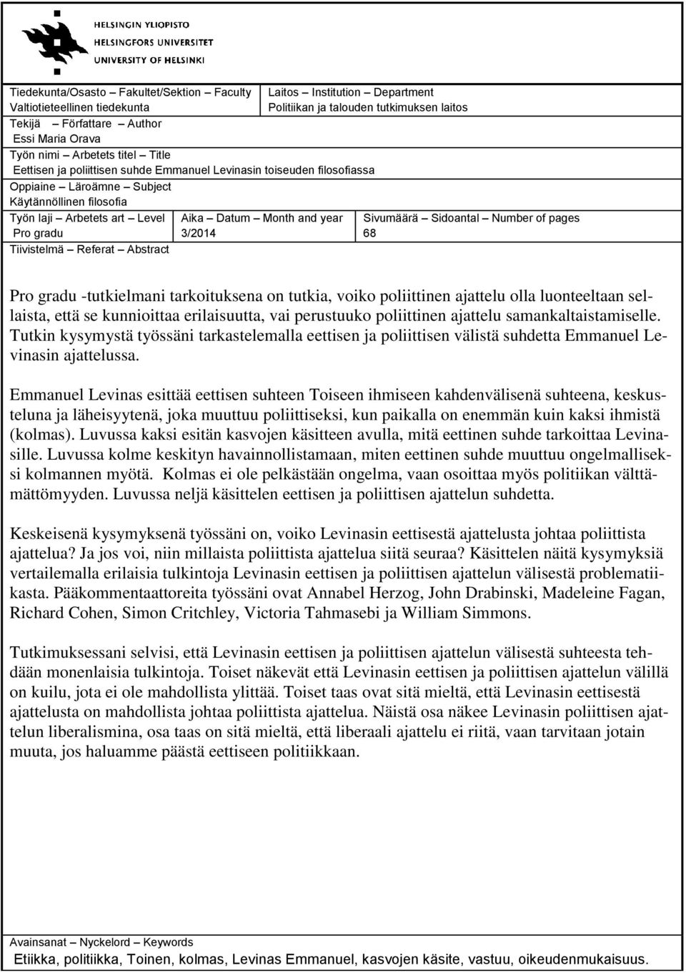 Referat Abstract Aika Datum Month and year 3/2014 Sivumäärä Sidoantal Number of pages 68 Pro gradu -tutkielmani tarkoituksena on tutkia, voiko poliittinen ajattelu olla luonteeltaan sellaista, että