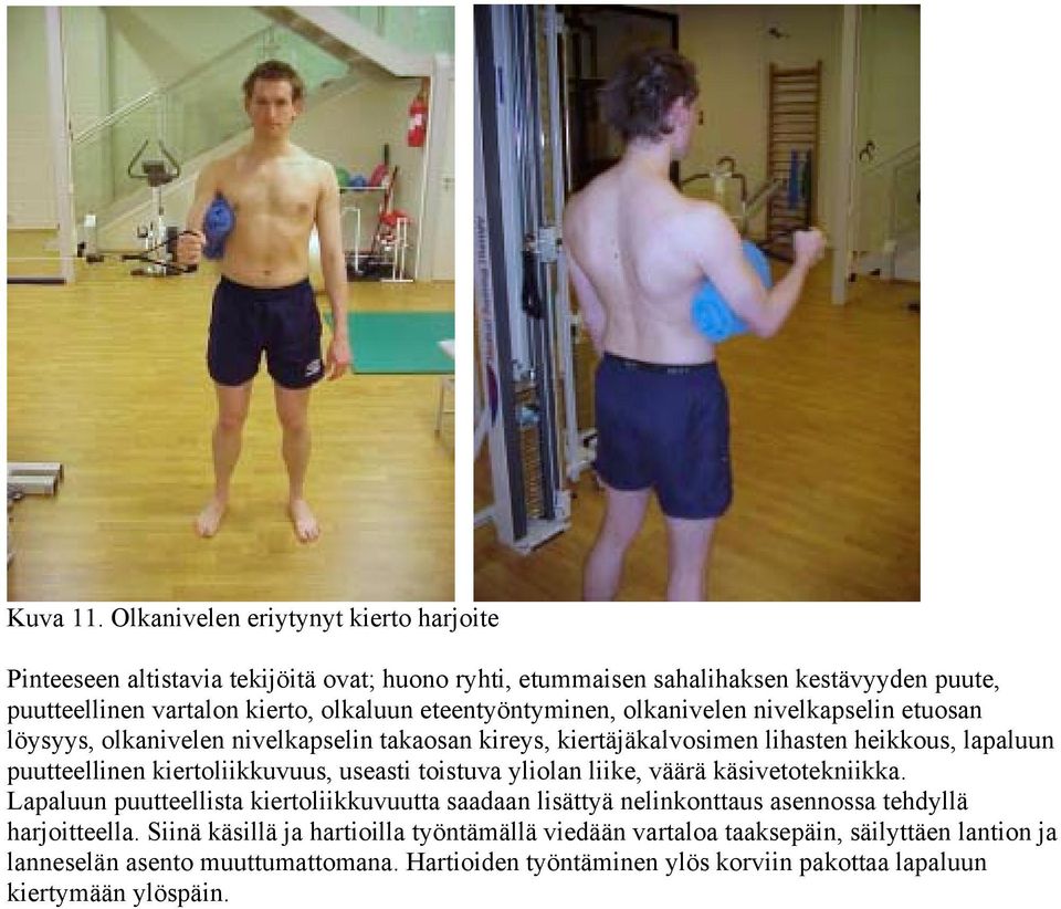eteentyöntyminen, olkanivelen nivelkapselin etuosan löysyys, olkanivelen nivelkapselin takaosan kireys, kiertäjäkalvosimen lihasten heikkous, lapaluun puutteellinen