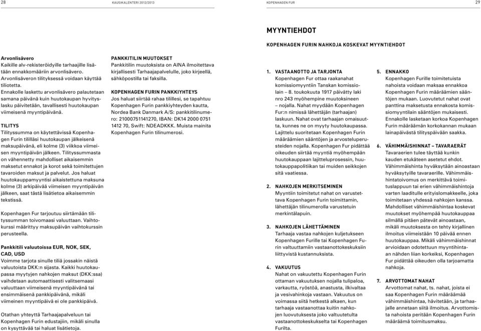 Ennakolle laskettu arvonlisävero palautetaan samana päivänä kuin huutokaupan hyvityslasku päivitetään, tavallisesti huutokaupan viimeisenä myyntipäivänä.