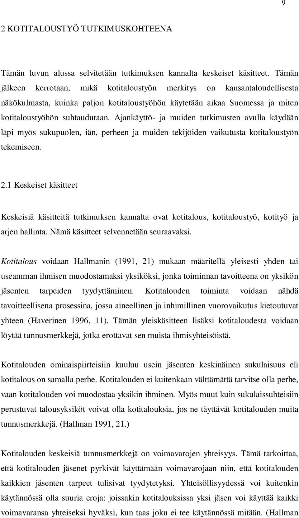 Ajankäyttö- ja muiden tutkimusten avulla käydään läpi myös sukupuolen, iän, perheen ja muiden tekijöiden vaikutusta kotitaloustyön tekemiseen. 2.