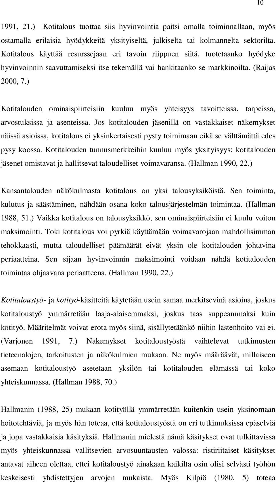 ) Kotitalouden ominaispiirteisiin kuuluu myös yhteisyys tavoitteissa, tarpeissa, arvostuksissa ja asenteissa.