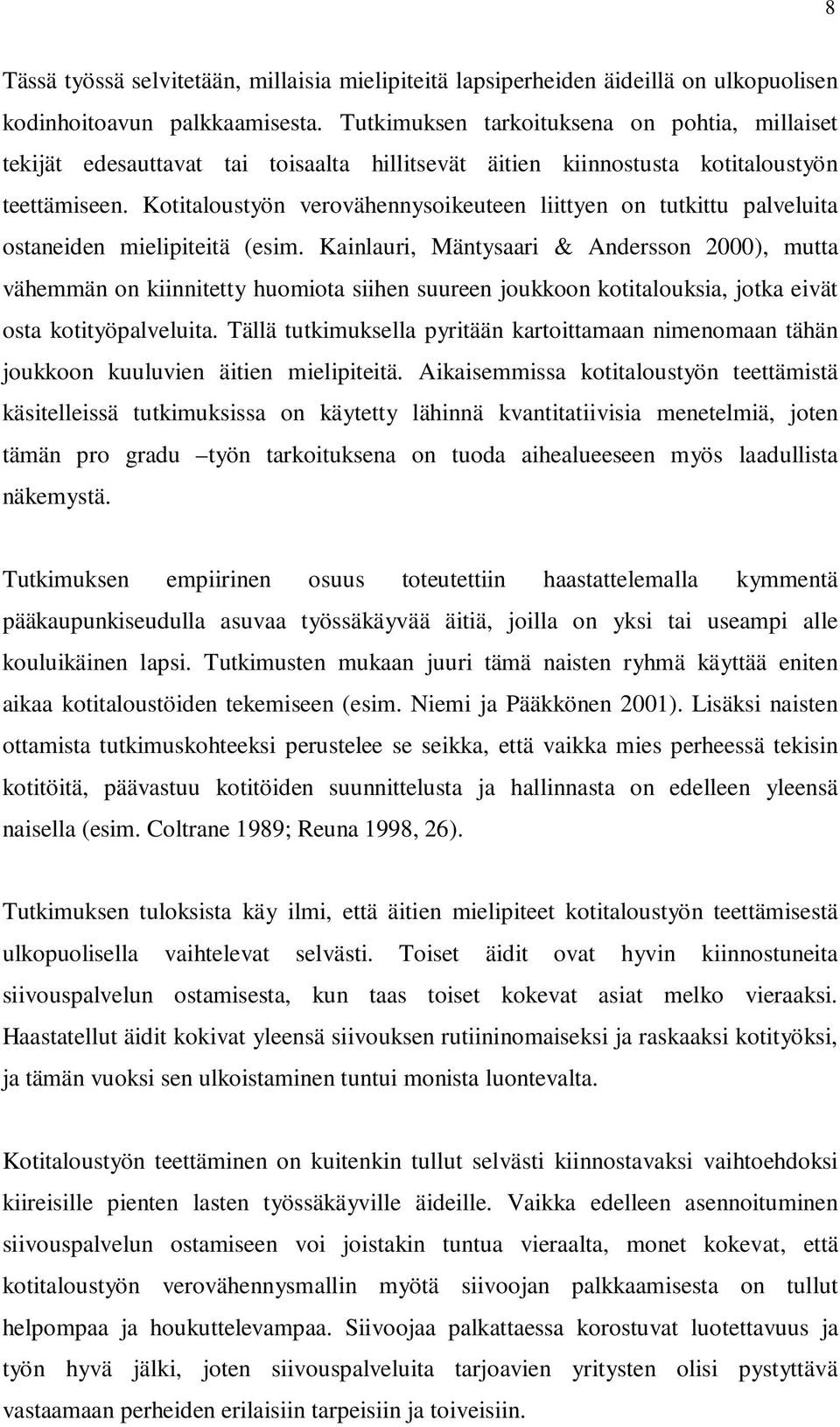 Kotitaloustyön verovähennysoikeuteen liittyen on tutkittu palveluita ostaneiden mielipiteitä (esim.