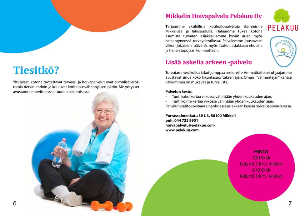 Palvelemme joustavasti viikon jokaisena päivänä, myös iltaisin, asiakkaan ehdoilla ja hänen tapojaan kunnioittaen. Tiesitkö?