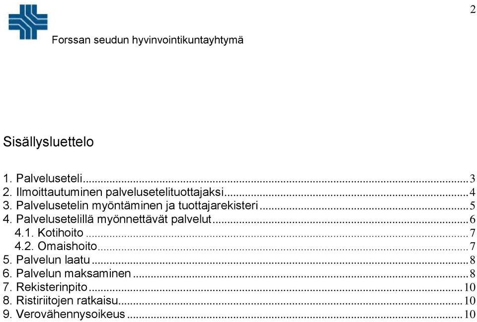 Palvelusetelillä myönnettävät palvelut... 6 4.1. Kotihoito... 7 4.2. Omaishoito... 7 5.