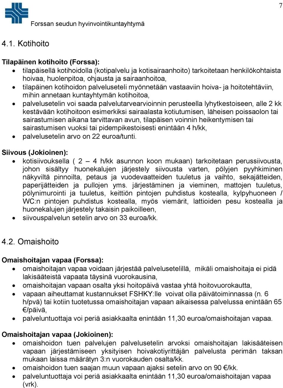 kotihoidon palveluseteli myönnetään vastaaviin hoiva- ja hoitotehtäviin, mihin annetaan kuntayhtymän kotihoitoa, palvelusetelin voi saada palvelutarvearvioinnin perusteella lyhytkestoiseen, alle 2 kk