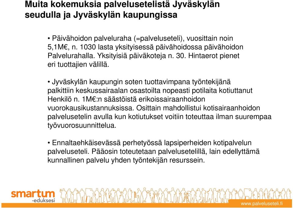 Jyväskylän kaupungin soten tuottavimpana työntekijänä palkittiin keskussairaalan osastoilta nopeasti potilaita kotiuttanut Henkilö n. 1M :n säästöistä erikoissairaanhoidon vuorokausikustannuksissa.