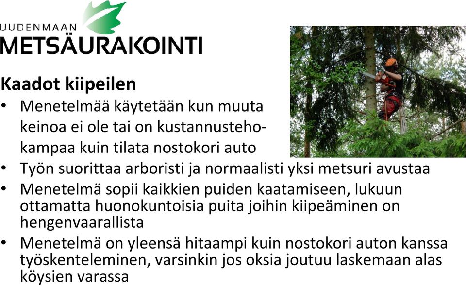 kaatamiseen, lukuun ottamatta huonokuntoisia puita joihin kiipeäminen on hengenvaarallista Menetelmäon