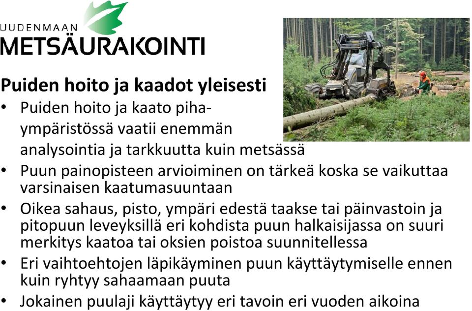 päinvastoin ja pitopuun leveyksilläeri kohdista puun halkaisijassa on suuri merkitys kaatoa tai oksien poistoa suunnitellessa Eri