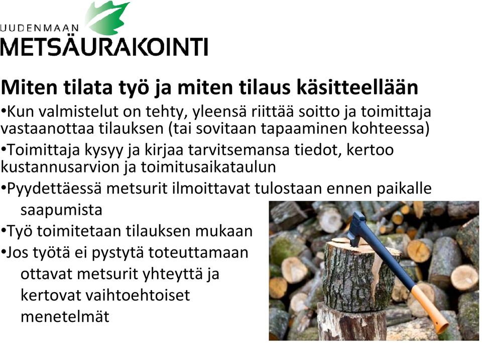 kertoo kustannusarvion ja toimitusaikataulun Pyydettäessämetsurit ilmoittavat tulostaan ennen paikalle saapumista