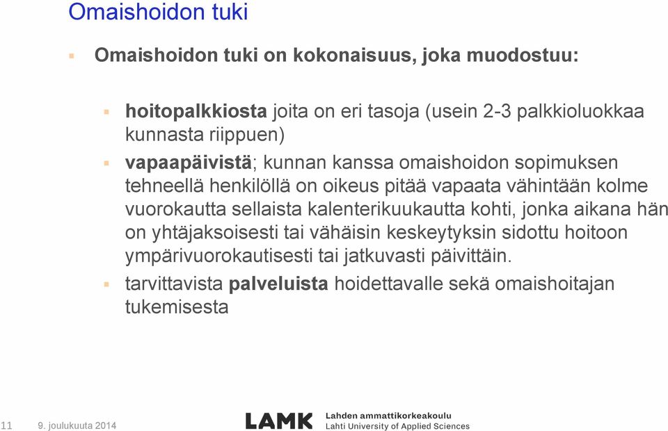 vapaata vähintään kolme vuorokautta sellaista kalenterikuukautta kohti, jonka aikana hän on yhtäjaksoisesti tai vähäisin