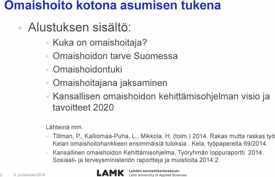 tavoitteet 2020 Lähteinä mm. Tillman, P., Kalliomaa-Puha, L., Mikkola, H. (toim.) 2014.