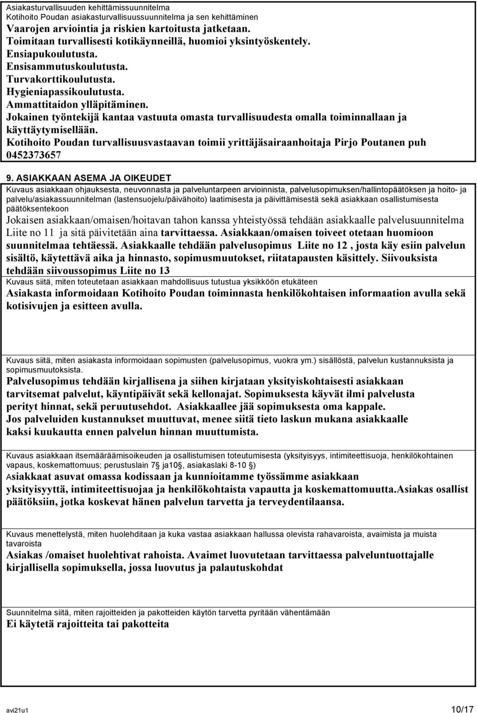 Jokainen työntekijä kantaa vastuuta omasta turvallisuudesta omalla toiminnallaan ja käyttäytymisellään.