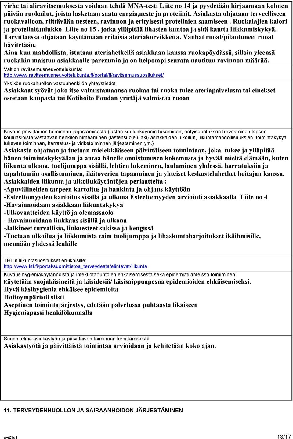 Ruokalajien kalori ja proteiinitaulukko Liite no 15, jotka ylläpitää lihasten kuntoa ja sitä kautta liikkumiskykyä. Tarvittaessa ohjataan käyttämään erilaisia ateriakorvikkeita.